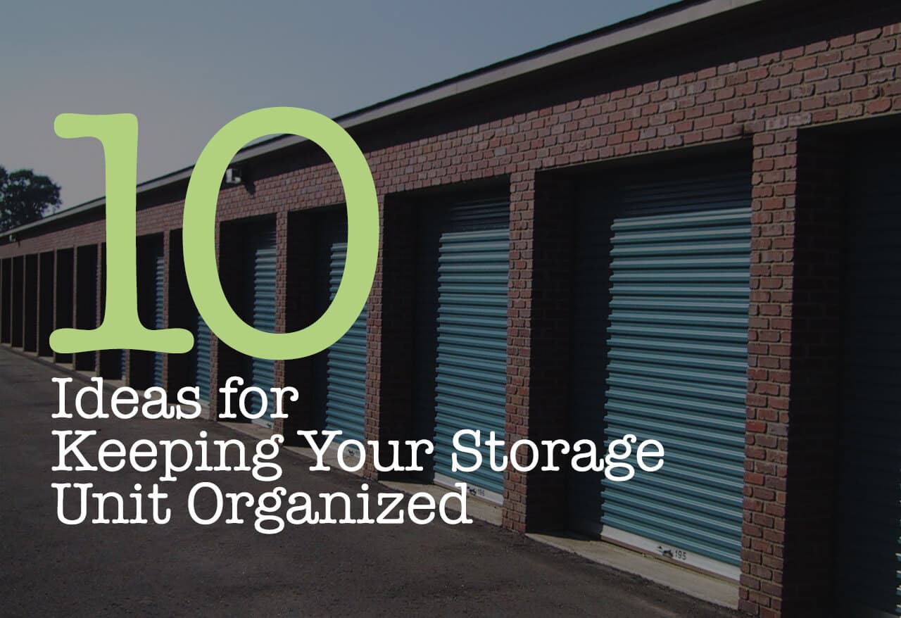 10 Ideas for Keeping Your Storage Unit Organized